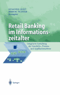 Retail Banking Im Informationszeitalter: Integrierte Gestaltung Der Geschafts-, Prozess- Und Applikationsebene