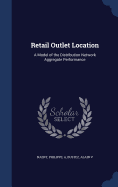 Retail Outlet Location: A Model of the Distribution Network Aggregate Performance