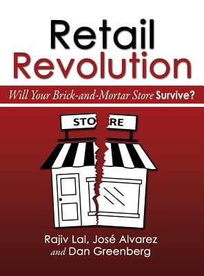 Retail Revolution: Will Your Brick-And-Mortar Store Survive? - Lal, Rajiv, and Alvarez, Jose, and Greenberg, Dan