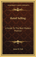 Retail Selling: A Guide to the Best Modern Practice