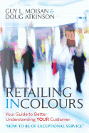 Retailing in Colours: Your Guide to Better Understanding YOUR Customers "How to be of Exceptional Service"