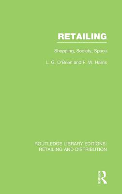 Retailing (RLE Retailing and Distribution): Shopping, Society, Space - O'Brien, Larry, and Harris, Frank