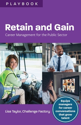 Retain and Gain: Career Management for the Public Sector - Taylor, Lisa