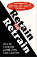 Retain or Retrain: How to Keep the Good Ones from Leaving - Sanders, Donald A, Ph.D.