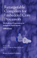 Retargetable Compilers for Embedded Core Processors: Methods and Experiences in Industrial Applications