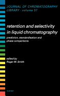 Retention and Selectivity in Liquid Chromatography: Prediction, Standardisation and Phase Comparisons Volume 57