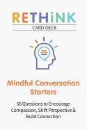Rethink Card Deck Mindful Conversation Starters: 56 Questions to Encourage Compassion, Shift Perspective & Build Connection