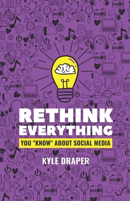 Rethink Everything: You "Know" About Social Media - Hart, Bill (Foreword by), and Draper, Kyle