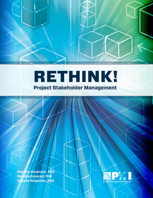 Rethink! Project Stakeholder Management - Eskerod Phd Msc, Pernille, and Huemann, Martina