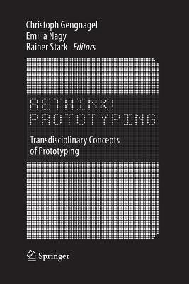 Rethink! Prototyping: Transdisciplinary Concepts of Prototyping - Gengnagel, Christoph (Editor), and Nagy, Emilia (Editor), and Stark, Rainer (Editor)