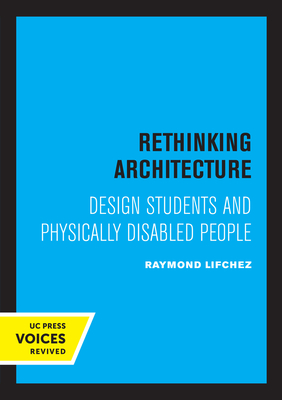 Rethinking Architecture: Design Students and Physically Disabled People - Lifchez, Raymond, and Lyndon, Donlyn (Preface by)