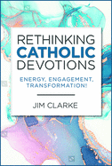 Rethinking Catholic Devotions: Energy, Engagement, Transformation!