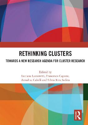 Rethinking Clusters: Towards a New Research Agenda for Cluster Research - Lazzeretti, Luciana (Editor), and Capone, Francesco (Editor), and Caloffi, Annalisa (Editor)