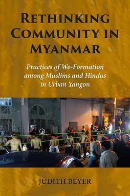 Rethinking Community in Myanmar: Practices of We-Formation among Muslims and Hindus in Urban Yangon - 