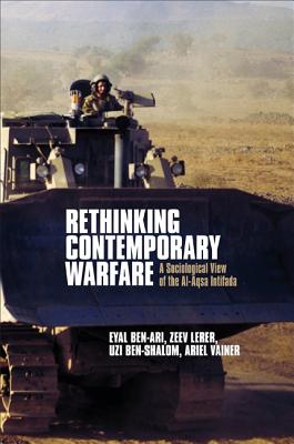 Rethinking Contemporary Warfare: A Sociological View of the Al-Aqsa Intifada - Ben-Ari, Eyal, Professor, and Lerer, Zeev, and Ben-Shalom, Uzi