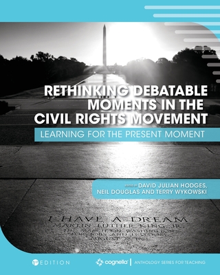 Rethinking Debatable Moments in the Civil Rights Movement: Learning for the Present Moment - Hodges, David Julian (Editor), and Douglas, Neil (Editor), and Wykowski, Terry (Editor)