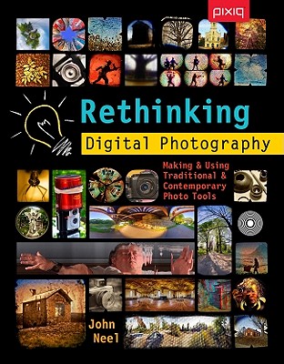 Rethinking Digital Photography: Making & Using Traditional & Contemporary Photo Tools - Neel, John, PHO