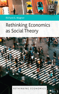 Rethinking Economics as Social Theory