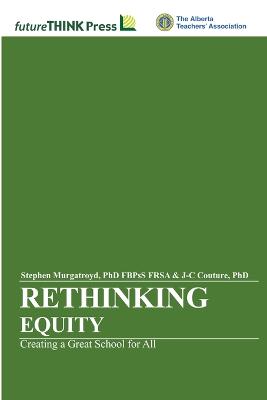 Rethinking Equity - Creating a Great School for All - Couture, J-C, PhD, and Murgatroyd, Fbpss Frsa Stephen, PhD