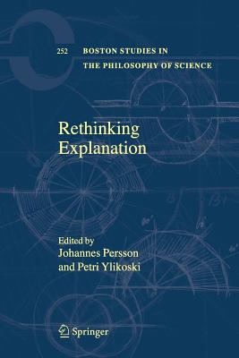 Rethinking Explanation - Persson, Johannes (Editor), and Ylikoski, Petri (Editor)