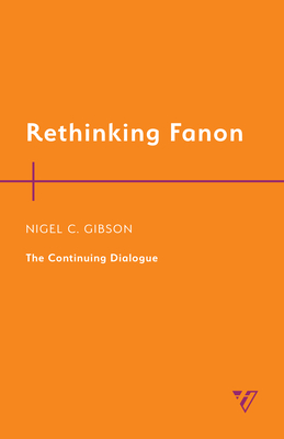 Rethinking Fanon: The Continuing Dialogue - Gibson, Nigel C