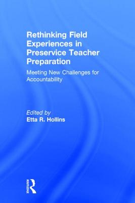 Rethinking Field Experiences in Preservice Teacher Preparation: Meeting New Challenges for Accountability - Hollins, Etta R