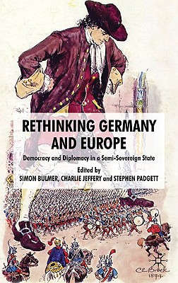 Rethinking Germany and Europe: Democracy and Diplomacy in a Semi-Sovereign State - Padgett, Stephen (Editor), and Jeffery, C (Editor)