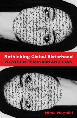 Rethinking Global Sisterhood: Western Feminism and Iran - Naghibi, Nima