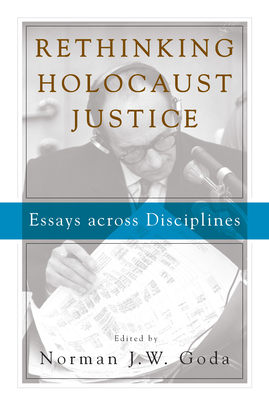 Rethinking Holocaust Justice: Essays across Disciplines - Goda, Norman J. W. (Editor)