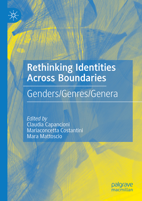 Rethinking Identities Across Boundaries: Genders/Genres/Genera - Capancioni, Claudia (Editor), and Costantini, Mariaconcetta (Editor), and Mattoscio, Mara (Editor)