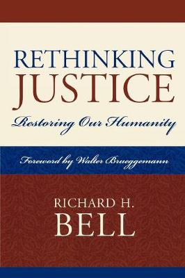 Rethinking Justice: Restoring Our Humanity - Bell, Richard H, and Brueggemann, Walter (Foreword by)
