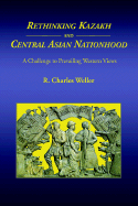 Rethinking Kazakh and Central Asian Nationhood - Weller, R Charles
