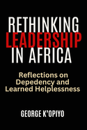 Rethinking Leadership in Afria: Reflections on Dependency and Learned Helplessness