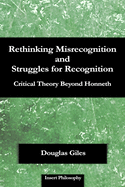 Rethinking Misrecognition and Struggles for Recognition: Critical Theory Beyond Honneth