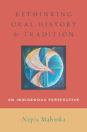 Rethinking Oral History and Tradition: An Indigenous Perspective