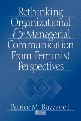 Rethinking Organizational and Managerial Communication from Feminist Perspectives - Buzzanell, Patrice M (Editor)