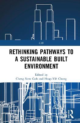 Rethinking Pathways to a Sustainable Built Environment - Goh, Cheng Siew (Editor), and Chong, Heap-Yih (Editor)