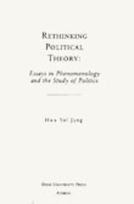 Rethinking Political Theory: Essays in Phenomenology and the Study of Politics Volume 18 - Jung, Hwa Yol