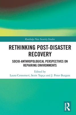 Rethinking Post-Disaster Recovery: Socio-Anthropological Perspectives on Repairing Environments - Centemeri, Laura (Editor), and Topu, Sezin (Editor), and Burgess, J Peter (Editor)