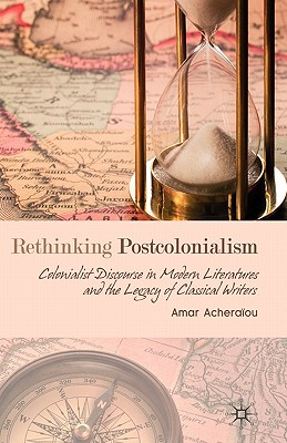 Rethinking Postcolonialism: Colonialist Discourse in Modern Literatures and the Legacy of Classical Writers - Acheraou, A