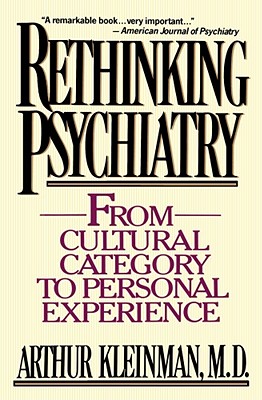 Rethinking Psychiatry: From Cultural Category to Personal Experience - Kleinman, Arthur, Professor