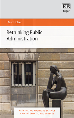 Rethinking Public Administration - Holzer, Marc