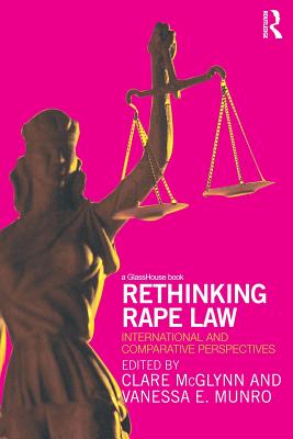 Rethinking Rape Law: International and Comparative Perspectives - McGlynn, Clare (Editor), and Munro, Vanessa E. (Editor)