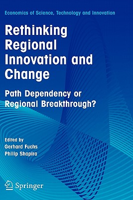 Rethinking Regional Innovation and Change: Path Dependency or Regional Breakthrough - Fuchs, Gerhard (Editor), and Shapira, Philip (Editor)