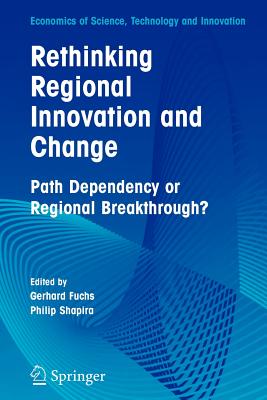 Rethinking Regional Innovation and Change: Path Dependency or Regional Breakthrough - Fuchs, Gerhard (Editor), and Shapira, Philip (Editor)