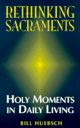 Rethinking Sacraments: Holy Moments in Daily Living