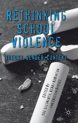 Rethinking School Violence: Theory, Gender, Context - Saltmarsh, S. (Editor), and Robinson, Kerry, and Davies, Cristyn