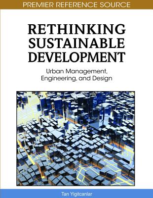 Rethinking Sustainable Development: Urban Management, Engineering, and Design - Yigitcanlar, Tan (Editor)
