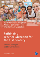 Rethinking Teacher Education for the 21st Century: Trends, Challenges and New Directions