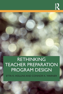 Rethinking Teacher Preparation Program Design - Hollins, Etta R, and Warner, Connor K